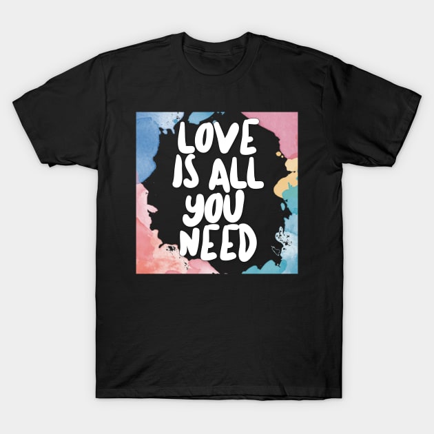 Love Is All You Need T-Shirt by DankFutura